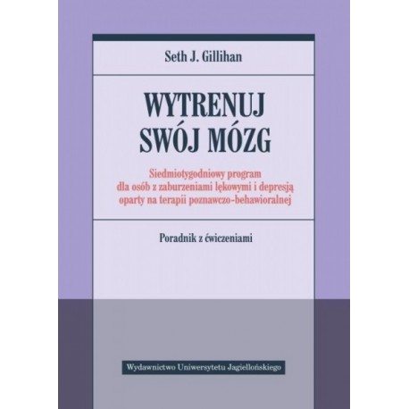 Wytrenuj swój mózg Poradnik z ćwiczeniami Seth J. Gillihan