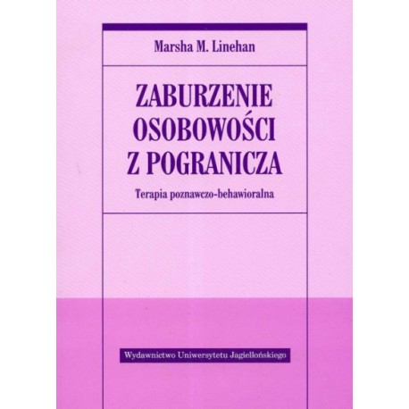 Zaburzenia osobowości z pogranicza Terapia poznawczo-behawioralna Marsha M. Linehan