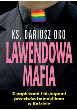 Lawendowa mafia Z papieżami i biskupami przeciwko homoklikom w Kościele Ks. Dariusz Oko