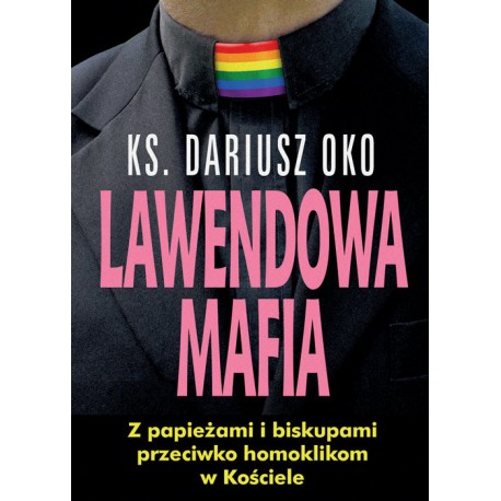 Lawendowa mafia Z papieżami i biskupami przeciwko homoklikom w Kościele Ks. Dariusz Oko