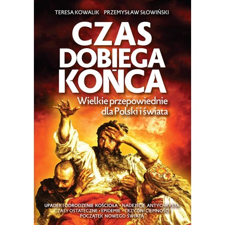 Czas dobiega końca Wielkie przepowiednie dla Polski i świata Teresa Kowalik, Przemysław Słowiński