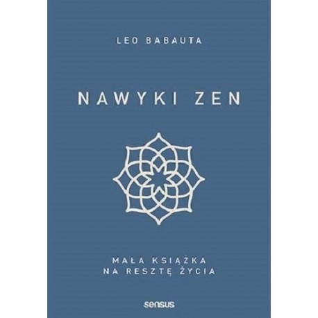 Nawyki Zen Mała książka na resztę życia Leo Babauta