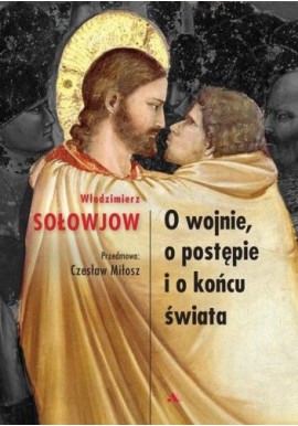 O wojnie, o postępie i o końcu świata Włodzimierz Sołowjow