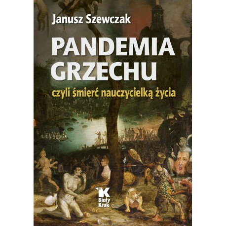 Pandemia grzechu czyli śmierć nauczycielką życia Janusz Szewczak