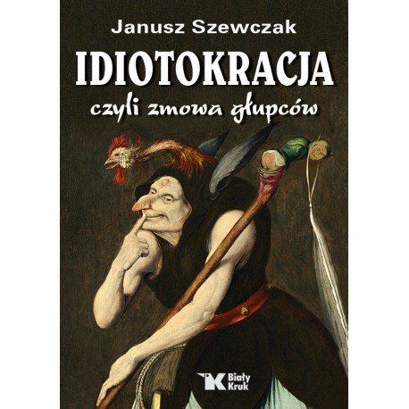 Idiotokracja czyli zmowa głupców Janusz Szewczak