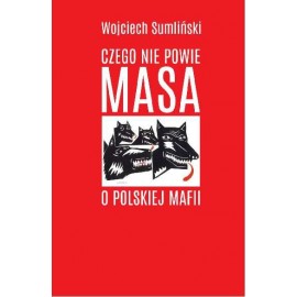 Czego nie powie MASA o polskiej mafii Wojciech Sumliński