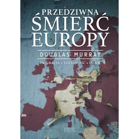 Przedziwna śmierć Europy. Imigracja. Tożsamość. Islam Douglas Murray