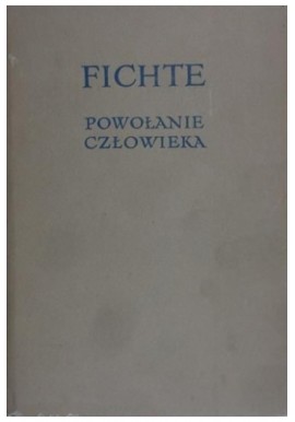 Powołanie człowieka Johann Gottlieb Fichte