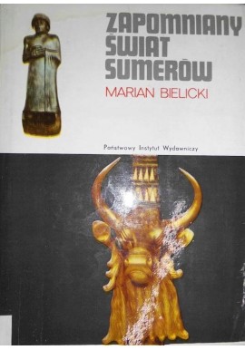 Zapomniany świat Sumerów Marian Bielecki