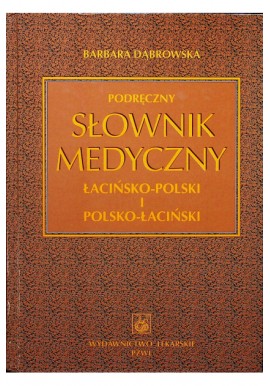 Podręczny słownik medyczny łacińsko-polski i polsko-łaciński Barbara Dąbrowska