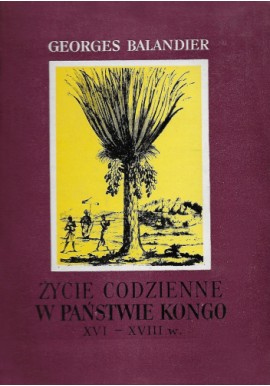 Życie codzienne w państwie Kongo XVI-XVIII w. Georges Balandier