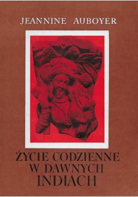 Życie codzienne w dawnych Indiach Jeannine Auboyer