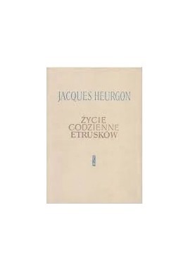 Życie codzienne Etrusków Jacques Heurgon