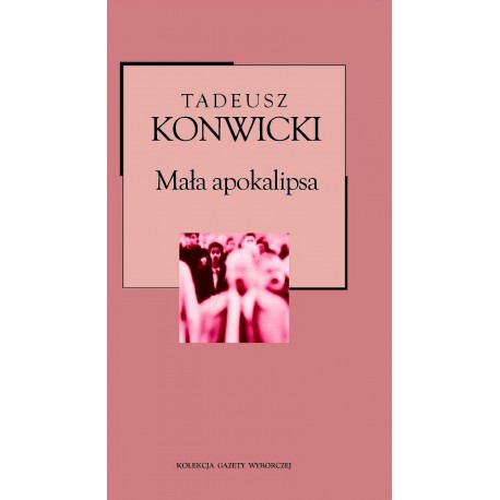 Mała apokalipsa Tadeusz Konwicki