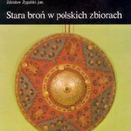 Stara broń w polskich zbiorach Zdzisław Żygulski jun.