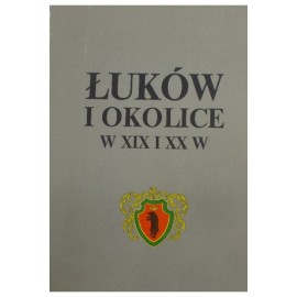 Łuków i okolice w XIX i XX w. Romuald Turkowski (red. nauk.)