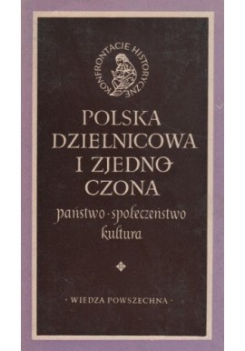 Polska dzielnicowa i zjednoczona państwo * społeczeństwo * kultura Aleksander Gieysztor (red.)