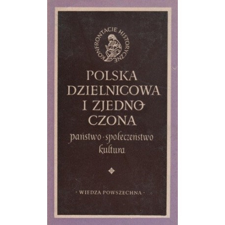 Polska dzielnicowa i zjednoczona państwo * społeczeństwo * kultura Aleksander Gieysztor (red.)