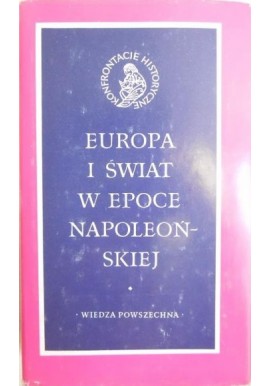 Europa i świat w epoce napoleońskiej Monika Senkowska-Gluck (red.)