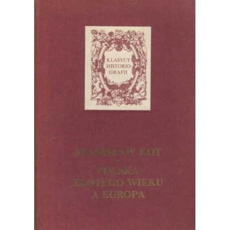 Polska Złotego Wieku a Europa Stanisław Kot