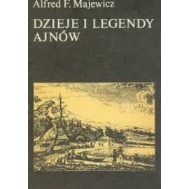 Dzieje i legendy Ajnów Alfred F. Majewicz