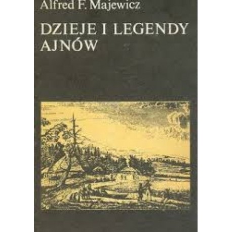 Dzieje i legendy Ajnów Alfred F. Majewicz