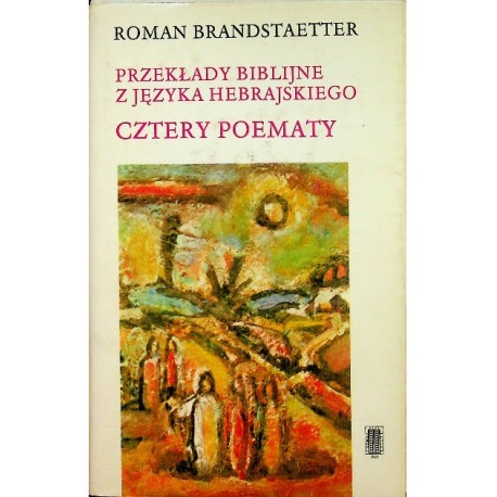 Przekłady biblijne z języka hebrajskiego Cztery poematy Roman Brandstaetter