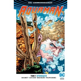 Aquaman Tom 1 Utonięcie Dan Abnett, Scott Eaton, Brad Walker, Philippe Briones