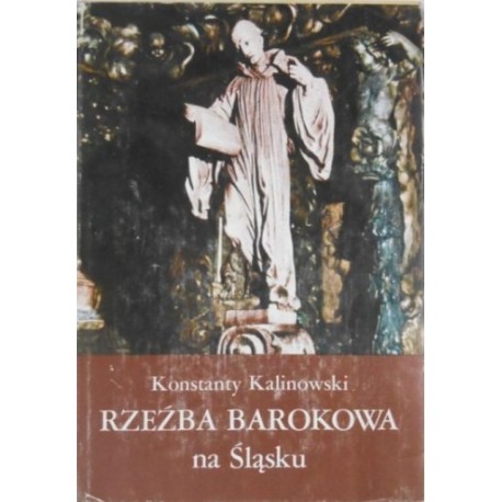 Rzeźba barokowa na Śląsku Konstanty Kalinowski