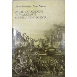 Życie codzienne w Warszawie okresu oświecenia Anna Berdecka, Irena Turnau