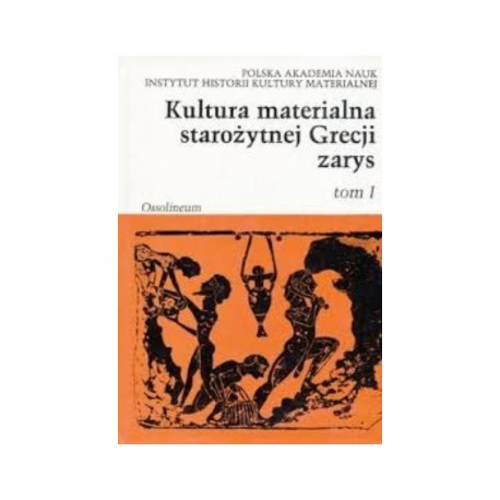 Kultura materialna starożytnej Grecji zarys Tom 1 Praca zbiorowa pod red. Kazimierza Majewskiego