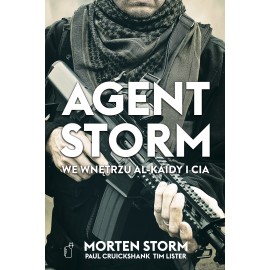 Agent Storm We wnętrzu Al-Kaidy i CIA Morten Storm, Paul Cruickshank, Tim Lister