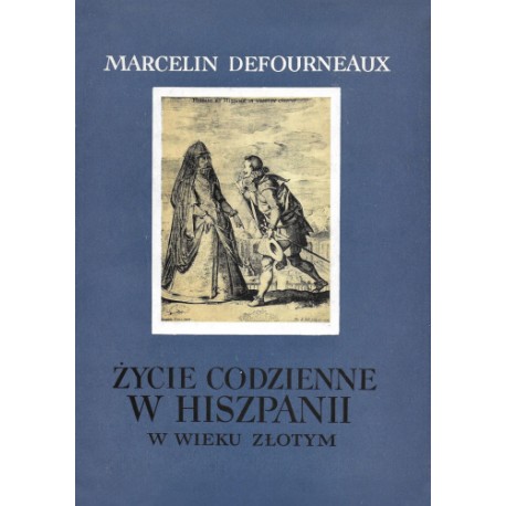 Życie codzienne w Hiszpanii w wieku złotym Marcelin Defourneaux