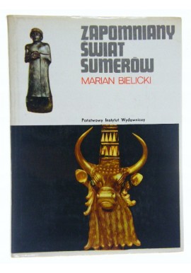 Zapomniany świat Sumerów Marian Bielicki