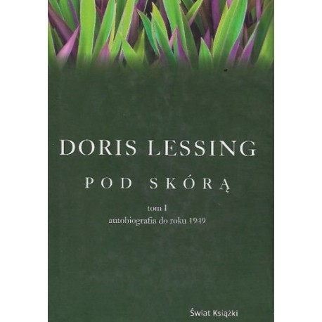 Pod skórą tom I autobiografia do roku 1949 Doris Lessing