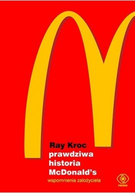 Prawdziwa historia McDonald's Wspomnienia założyciela Ray Kroc