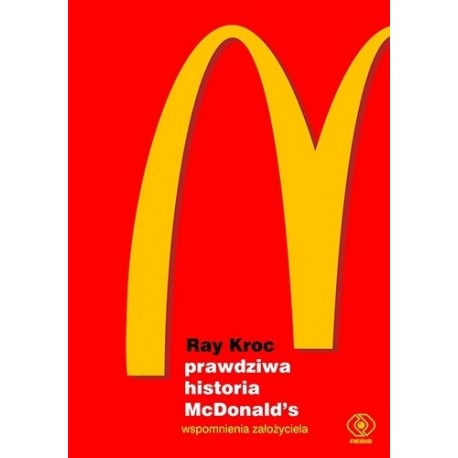 Prawdziwa historia McDonald's Wspomnienia założyciela Ray Kroc