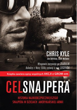 Cel snajpera. Historia najniebezpieczniejszego snajpera w dziejach amerykańskiej armii Chris Kyle, Scott McEwen, Jim DeFelice