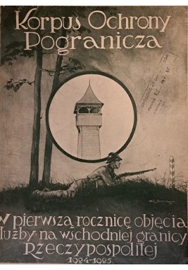 Korpus Ochrony Pogranicza w pierwszą rocznicę objęcia służby na wschodniej granicy Rzeczypospolitej 1924-1925