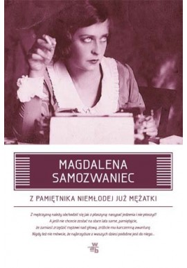Z pamiętnika niemłodej już mężatki Magdalena Samozwaniec