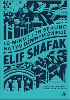 10 minut i 38 sekund na tym dziwnym świecie Elif Shafak