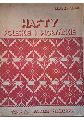 Hafty Poleskie i Wołyńskie Jadwiga Korzeniowska (oprac.) 1933 r.