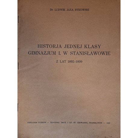 Historja jednej klasy gimnazjum I. w Stanisławowie z lat 1892-1899 Ludwik Jaxa Bykowski 1929 r.