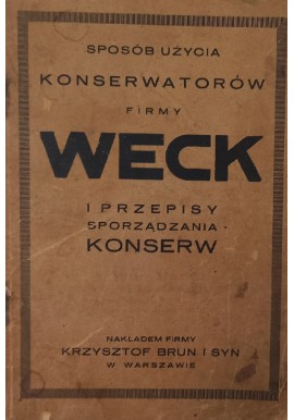 Sposób użycia konserwatorów firmy Weck i przepisy sporządzania konserw ok. 1925 r.