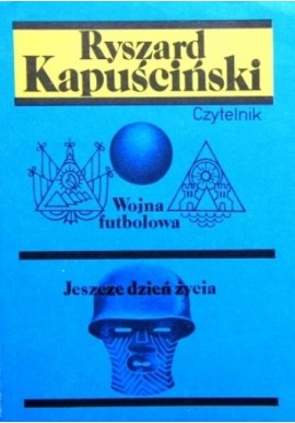 R. Kapuściński Wojna futbolowa Jeszcze dzień życia