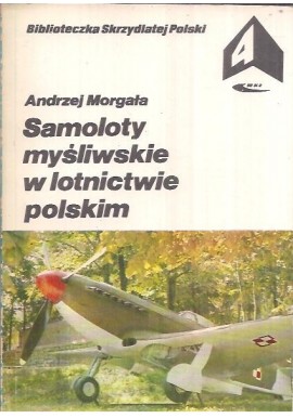 Samoloty myśliwskie w lotnictwie polskim Andrzej Morgała