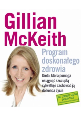 Program doskonałego zdrowia Dieta, która pomaga osiągnąć szczupłą sylwetkę i zachować ją do końca życia Gillian McKeith