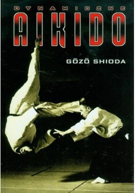 Dynamiczne Aikido Gozo Shioda