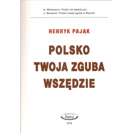 Polsko twoja zguba wszędzie Henryk Pająk