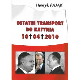Ostatni transport do Katynia 10.04.2010 Henryk Pająk